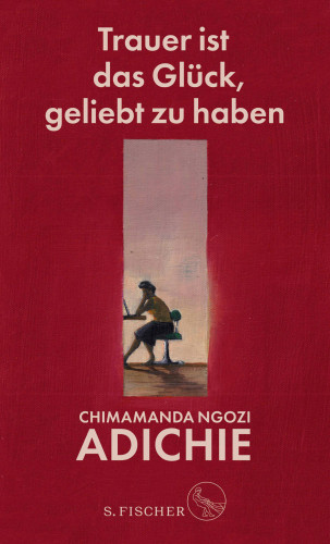 Chimamanda Ngozi Adichie: Trauer ist das Glück, geliebt zu haben