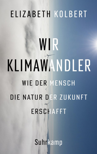 Elizabeth Kolbert: Wir Klimawandler
