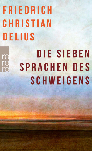 Friedrich Christian Delius: Die sieben Sprachen des Schweigens
