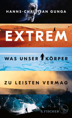 Hanns-Christian Gunga: Extrem – Was unser Körper zu leisten vermag