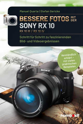 Manuel Quarta, Stefan Gericke: Bessere Fotos mit der SONY RX 10. RX10 lll / RX10 IV