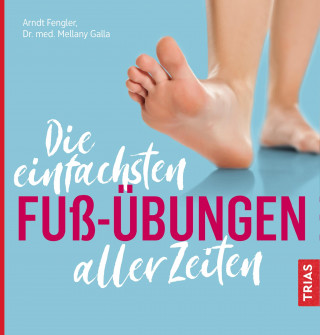 Arndt Fengler, Mellany Galla: Die einfachsten Fuß-Übungen aller Zeiten