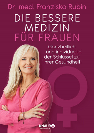 Dr. med. Franziska Rubin: Die bessere Medizin für Frauen
