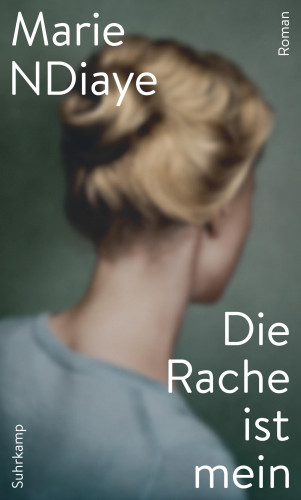 Marie NDiaye: Die Rache ist mein