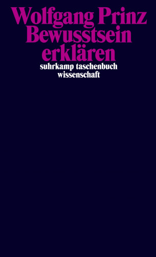 Wolfgang Prinz: Bewusstsein erklären