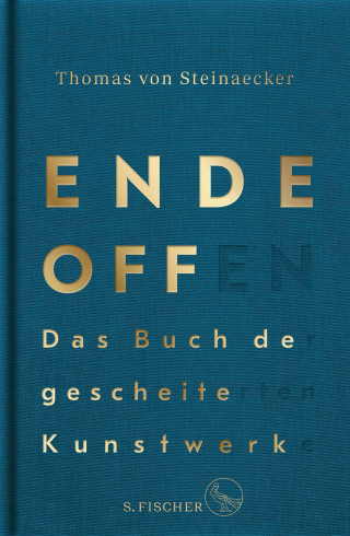 Thomas von Steinaecker: Ende offen – Das Buch der gescheiterten Kunstwerke