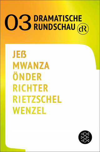 Caren Jeß, Fiston Mwanza Mujila, Yade Yasemin Önder, Falk Richter, Lukas Rietzschel, Olivia Wenzel: Dramatische Rundschau 03