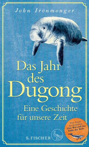 John Ironmonger: Das Jahr des Dugong – Eine Geschichte für unsere Zeit