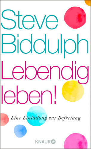 Steve Biddulph: Lebendig leben!