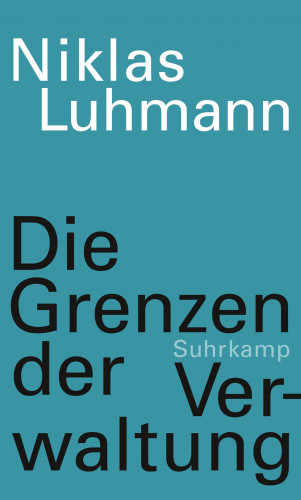 Niklas Luhmann: Die Grenzen der Verwaltung