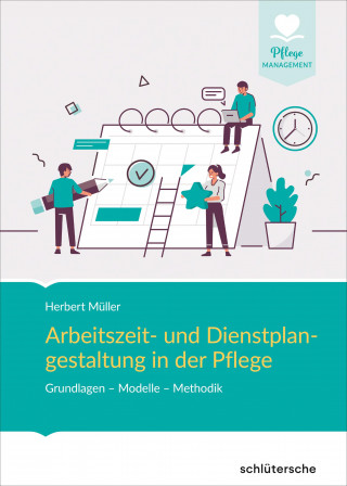 Herbert Müller: Arbeitszeit- und Dienstplangestaltung in der Pflege