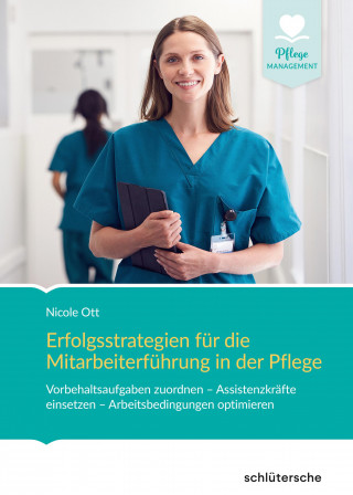 Nicole Ott: Erfolgsstrategien für die Mitarbeiterführung in der Pflege