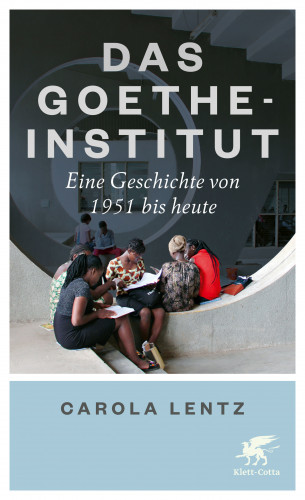 Carola Lentz: Das Goethe-Institut