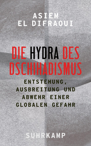 Asiem El Difraoui: Die Hydra des Dschihadismus
