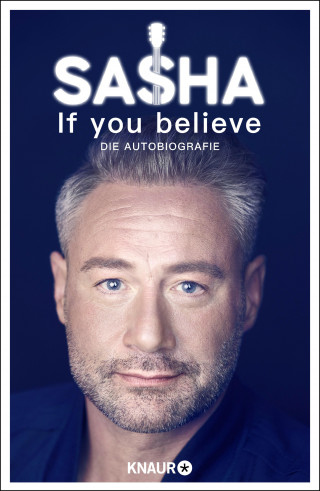Sasha Röntgen-Schmitz: If you believe - Die Autobiografie