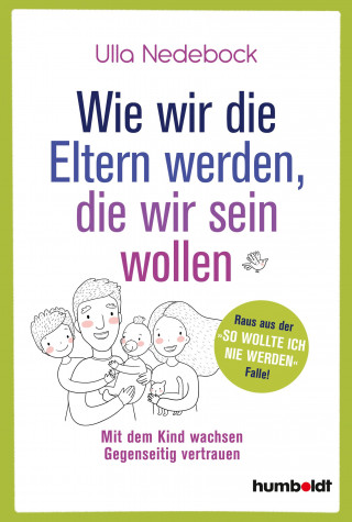 Ulla Nedebock: Wie wir die Eltern werden, die wir sein wollen