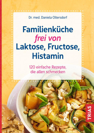 Daniela Oltersdorf: Familienküche frei von Laktose, Fructose, Histamin