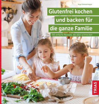 Anja Donnermeyer: Glutenfrei kochen und backen für die ganze Familie