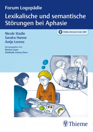 Nicole Stadie, Sandra Hanne, Antje Lorenz: Lexikalische und semantische Störungen bei Aphasie