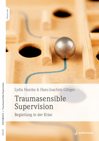 Lydia Hantke, Hans-Joachim Görges: Traumasensible Supervision