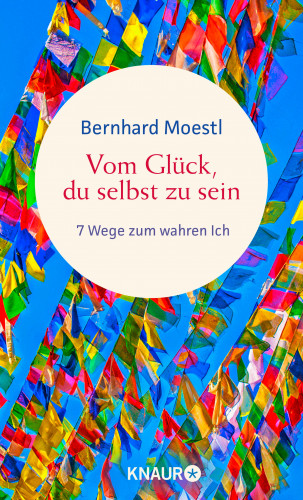 Bernhard Moestl: Vom Glück, du selbst zu sein