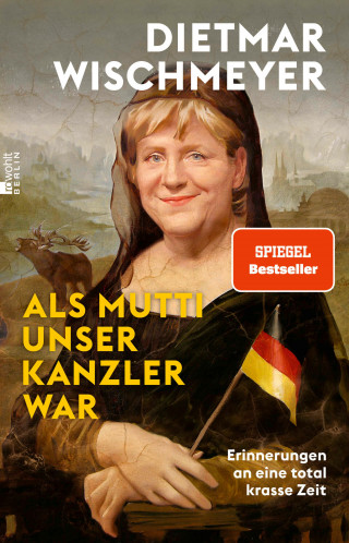 Dietmar Wischmeyer: Als Mutti unser Kanzler war