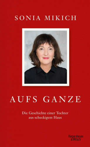 Sonia Mikich: Aufs Ganze