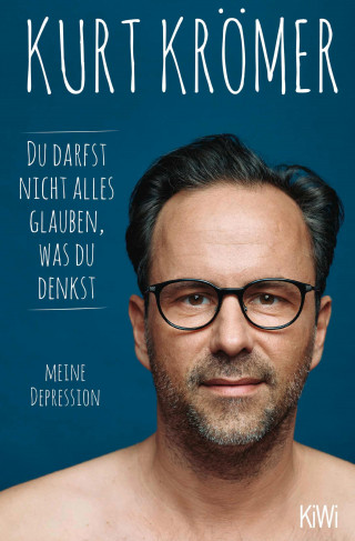 Kurt Krömer: Du darfst nicht alles glauben, was du denkst