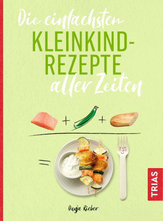 Dunja Rieber: Die einfachsten Kleinkind-Rezepte aller Zeiten