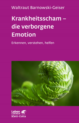 Waltraut Barnowski-Geiser: Krankheitsscham – die verborgene Emotion (Leben Lernen, Bd. 330)