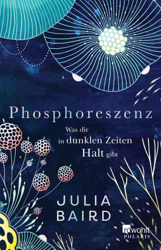 Julia Baird: Phosphoreszenz - Was dir in dunklen Zeiten Halt gibt