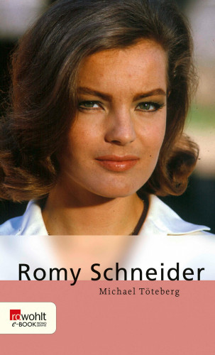 Michael Töteberg: Romy Schneider