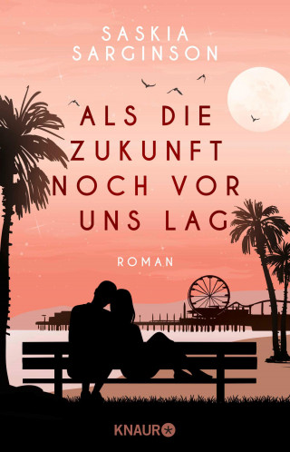 Saskia Sarginson: Als die Zukunft noch vor uns lag