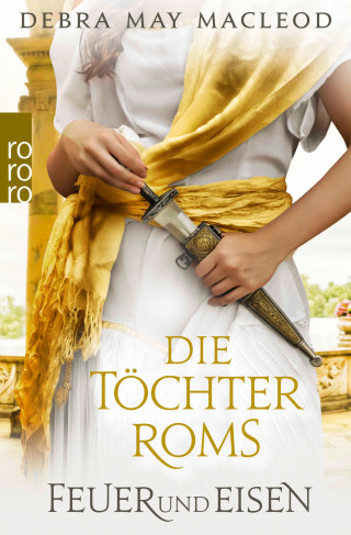 Debra May Macleod: Die Töchter Roms: Feuer und Eisen