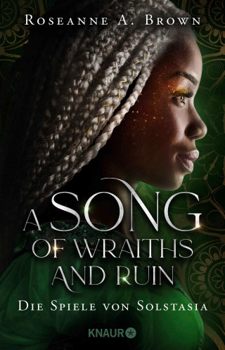 Roseanne A. Brown: A Song of Wraiths and Ruin. Die Spiele von Solstasia