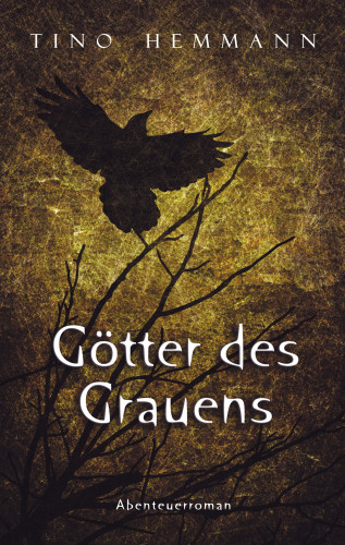 Tino Hemmann: Götter des Grauens. Abenteuerroman