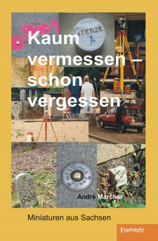 André Marcher: Kaum vermessen – schon vergessen