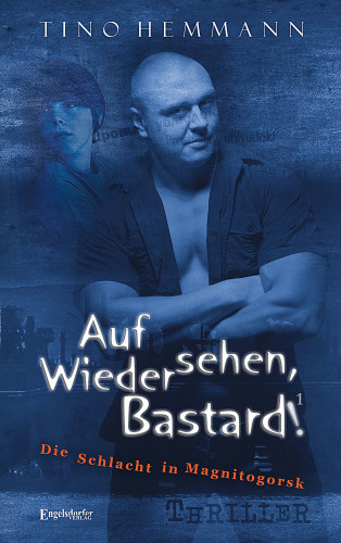 Tino Hemmann: Auf Wiedersehen, Bastard! (Proshchay, ublyudok!) 1 - Die Schlacht in Magnitogorsk
