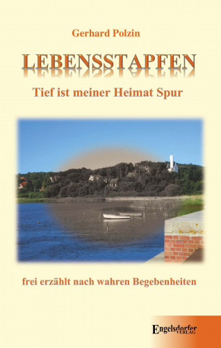 Gerhard Polzin: Lebensstapfen. Tief ist meiner Heimat Spur