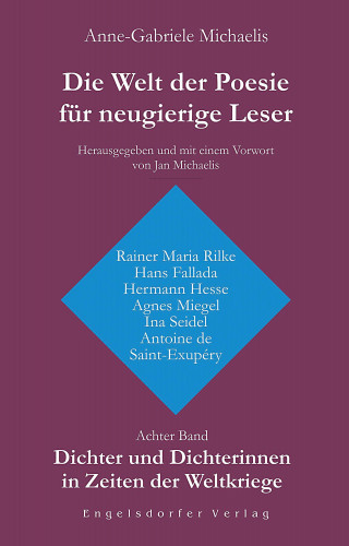 Anne-Gabriele Michaelis: Die Welt der Poesie für neugierige Leser. Achter Band: Dichter und Dichterinnen in Zeiten der Weltkriege