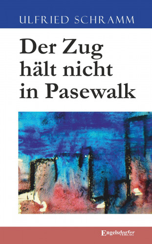 Ulfried Schramm: Der Zug hält nicht in Pasewalk