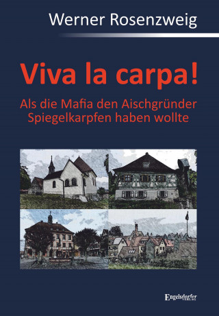 Werner Rosenzweig: Viva la carpa! Als die Mafia den Aischgründer Spiegelkarpfen haben wollte