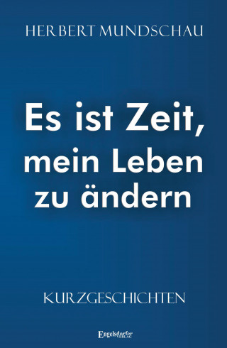 Herbert Mundschau: Es ist Zeit, mein Leben zu ändern