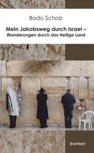 Bodo Scholz: Mein Jakobsweg durch Israel – Wanderungen durch das Heilige Land