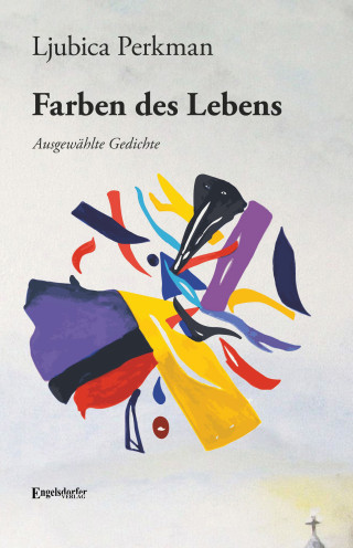 Ljubica Perkman: Ljubica Perkmans Farben des Lebens