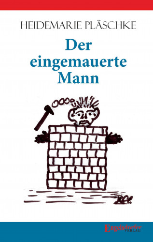 Heidemarie Pläschke: Der eingemauerte Mann