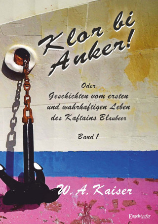 W. A. Kaiser: Klor bi Anker! Oder Geschichten vom ersten und wahrhaftigen Leben des Kaftains Blaubeer (Band 1)