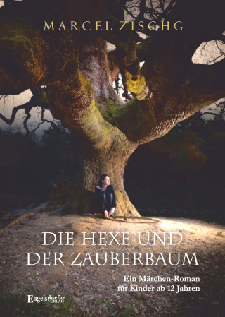 Marcel Zischg: Die Hexe und der Zauberbaum