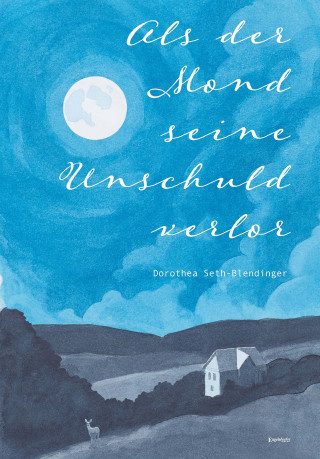 Dorothea Seth-Blendinger: Als der Mond seine Unschuld verlor