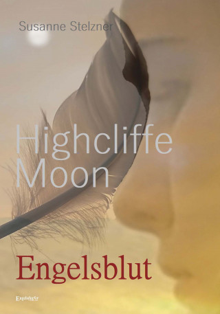 Susanne Stelzner: Highcliffe Moon - Engelsblut
